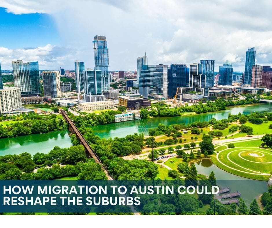 How Migration to Austin Could Reshape the Suburbs