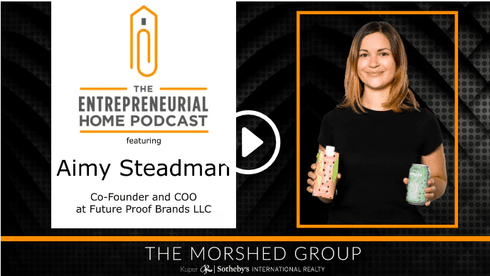 Entrepreneurial Home Podcast with Aimy Steadman (Co-Founder and COO of Future Proof Brands and Beatbox Beverages)