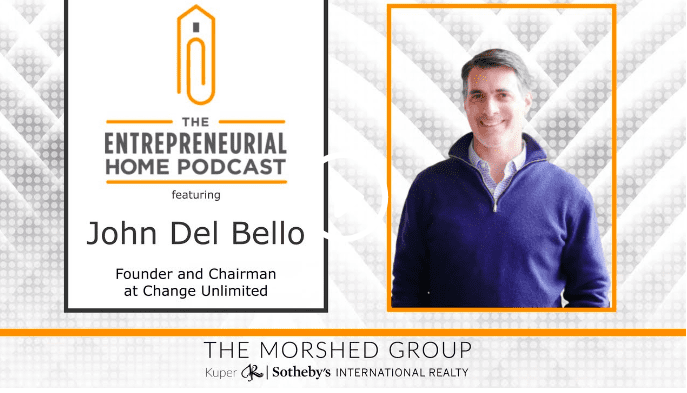 Entrepreneurial Home Podcast with John Del Bello (Founder and CEO of Change Unlimited)
